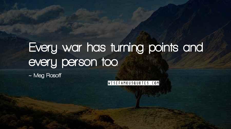 Meg Rosoff Quotes: Every war has turning points and every person too.