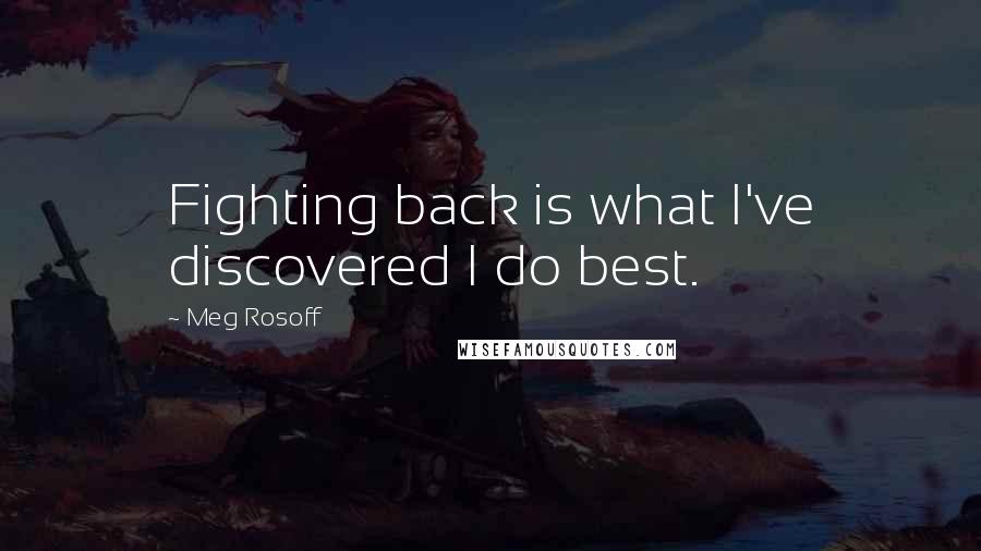 Meg Rosoff Quotes: Fighting back is what I've discovered I do best.