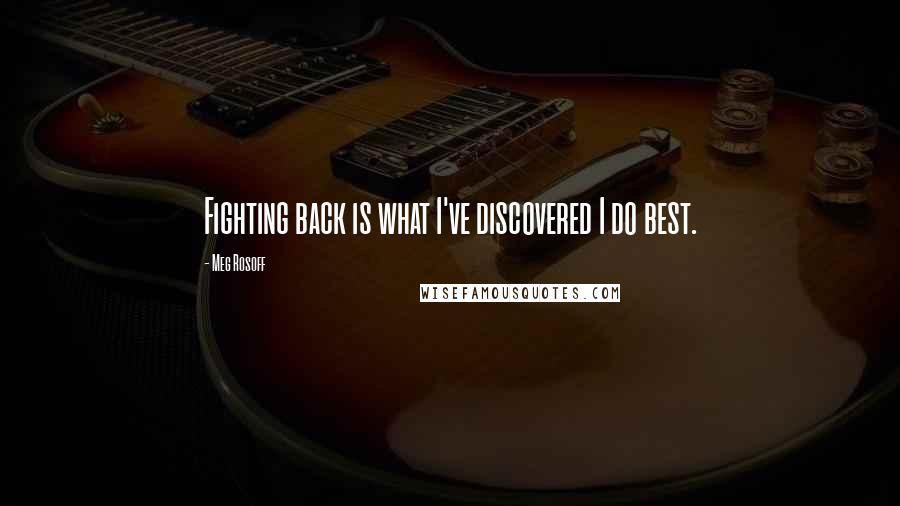 Meg Rosoff Quotes: Fighting back is what I've discovered I do best.