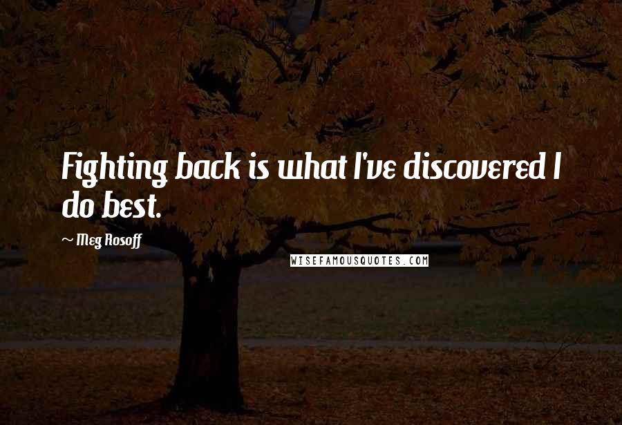 Meg Rosoff Quotes: Fighting back is what I've discovered I do best.