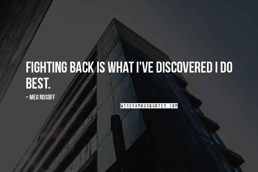 Meg Rosoff Quotes: Fighting back is what I've discovered I do best.
