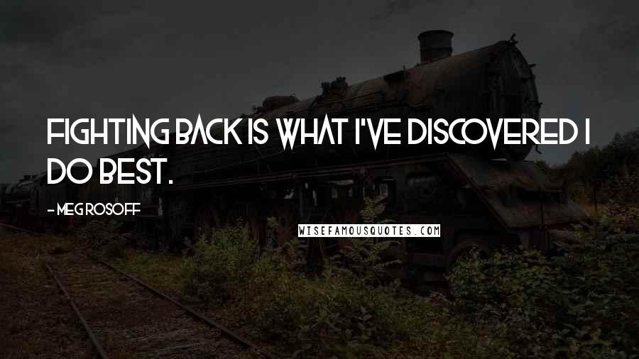 Meg Rosoff Quotes: Fighting back is what I've discovered I do best.