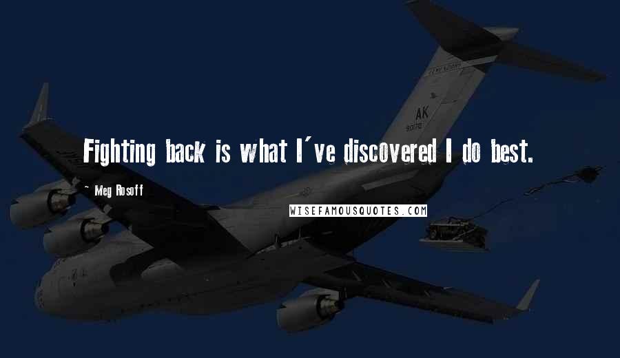 Meg Rosoff Quotes: Fighting back is what I've discovered I do best.