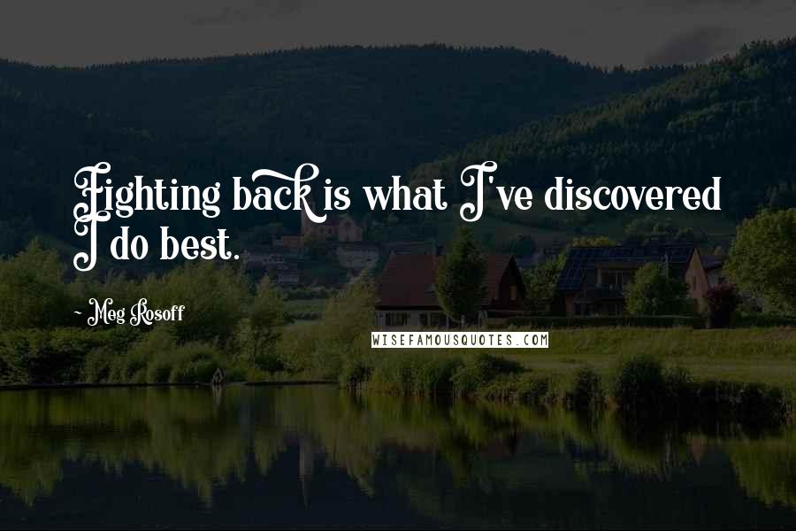 Meg Rosoff Quotes: Fighting back is what I've discovered I do best.