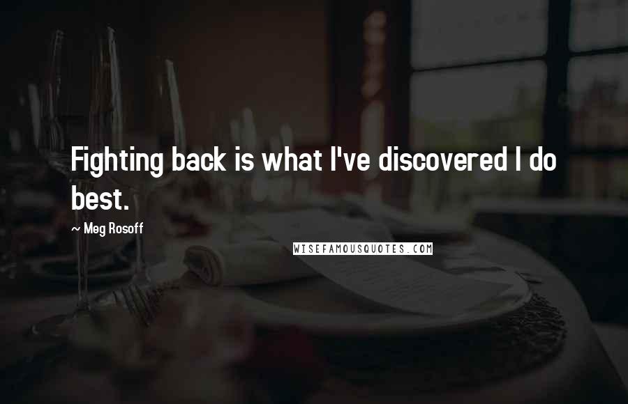 Meg Rosoff Quotes: Fighting back is what I've discovered I do best.