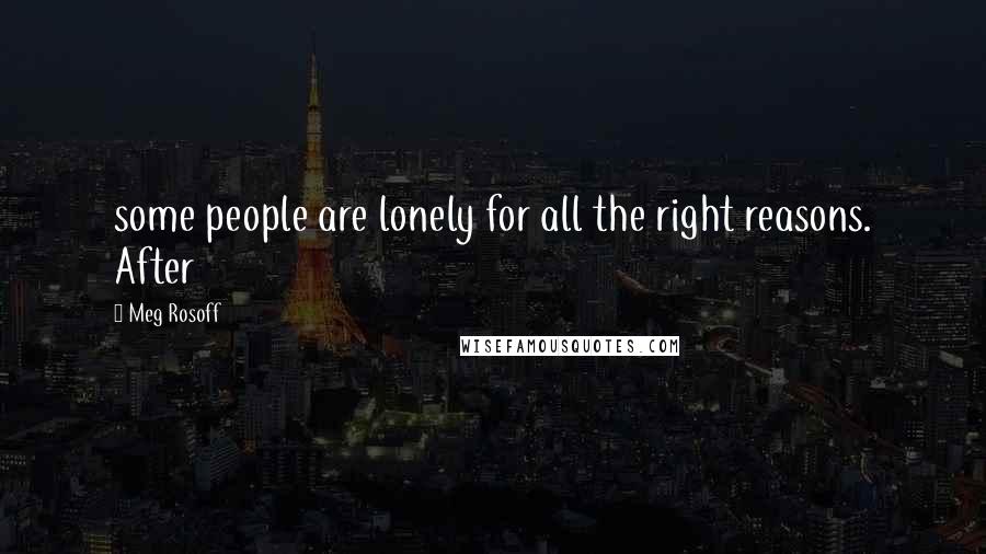 Meg Rosoff Quotes: some people are lonely for all the right reasons. After