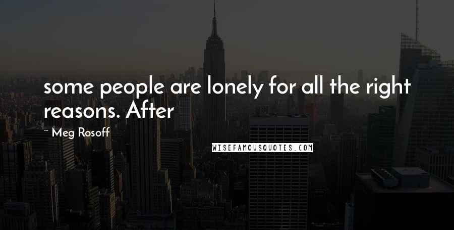 Meg Rosoff Quotes: some people are lonely for all the right reasons. After