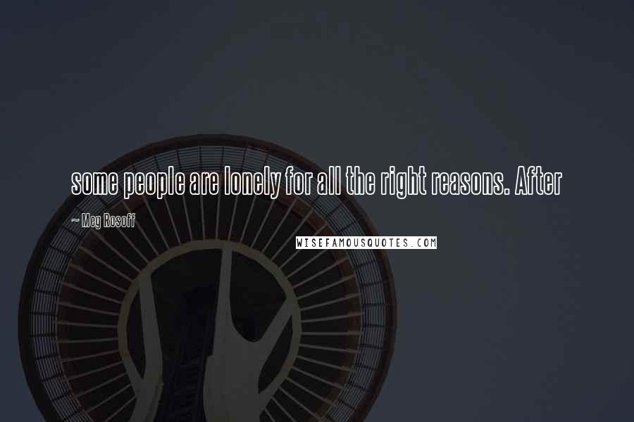 Meg Rosoff Quotes: some people are lonely for all the right reasons. After