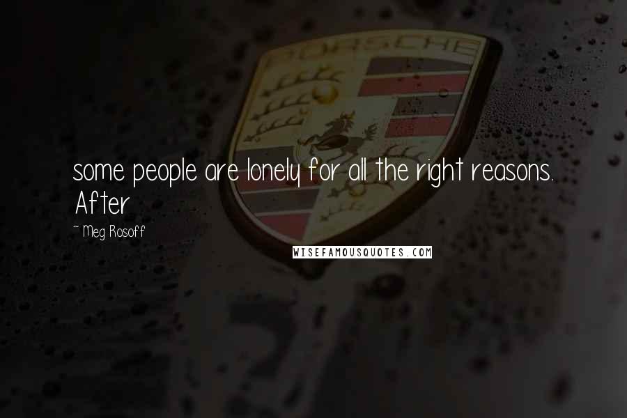 Meg Rosoff Quotes: some people are lonely for all the right reasons. After