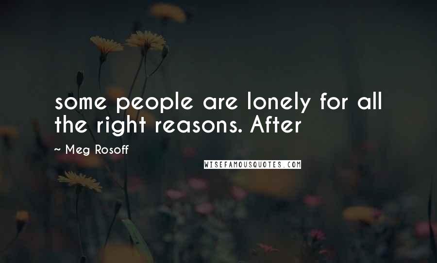 Meg Rosoff Quotes: some people are lonely for all the right reasons. After