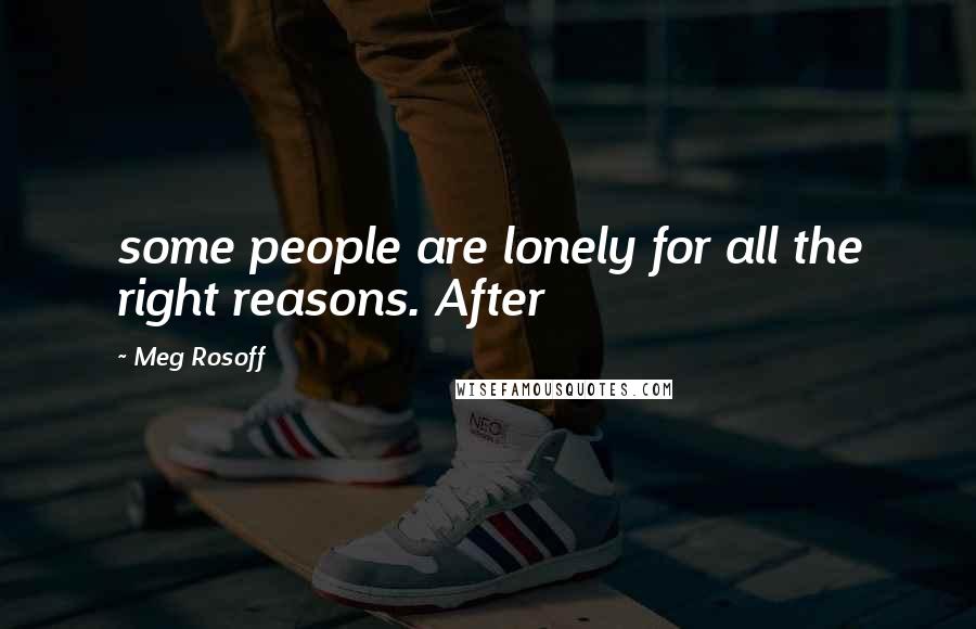 Meg Rosoff Quotes: some people are lonely for all the right reasons. After