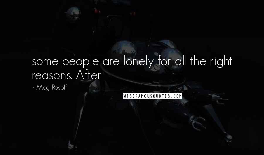 Meg Rosoff Quotes: some people are lonely for all the right reasons. After
