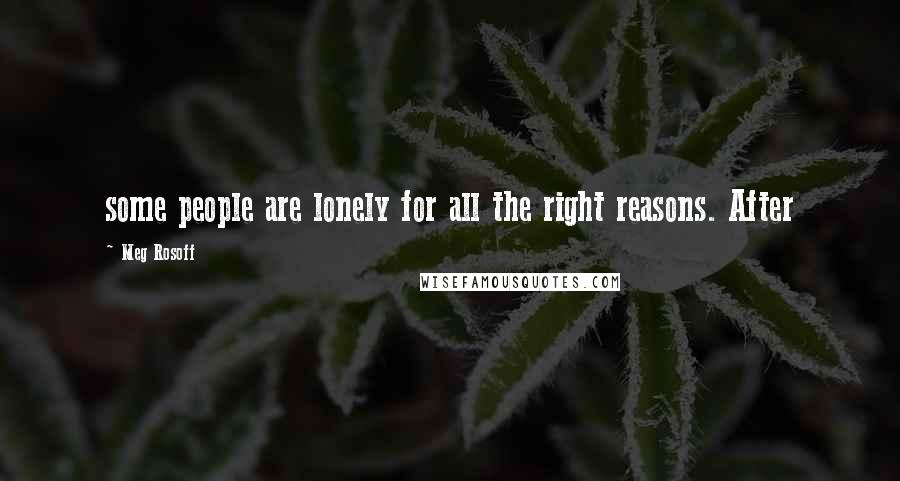 Meg Rosoff Quotes: some people are lonely for all the right reasons. After