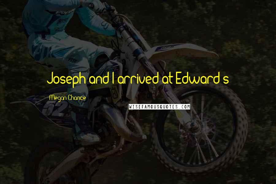 Megan Chance Quotes: Joseph and I arrived at Edward's