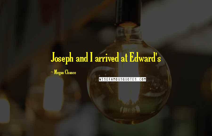 Megan Chance Quotes: Joseph and I arrived at Edward's