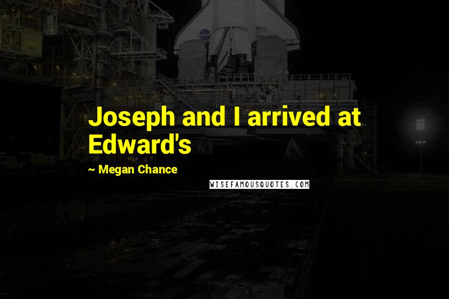 Megan Chance Quotes: Joseph and I arrived at Edward's