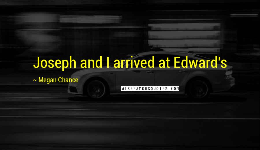 Megan Chance Quotes: Joseph and I arrived at Edward's