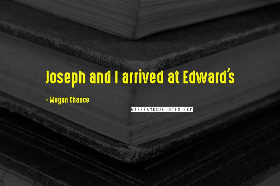 Megan Chance Quotes: Joseph and I arrived at Edward's