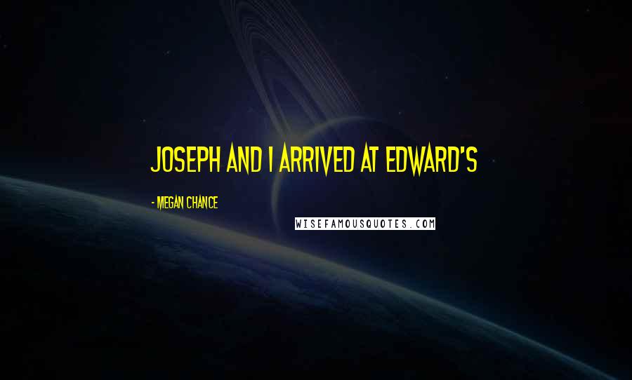 Megan Chance Quotes: Joseph and I arrived at Edward's