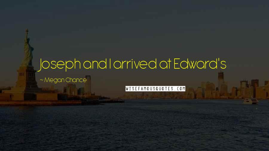 Megan Chance Quotes: Joseph and I arrived at Edward's