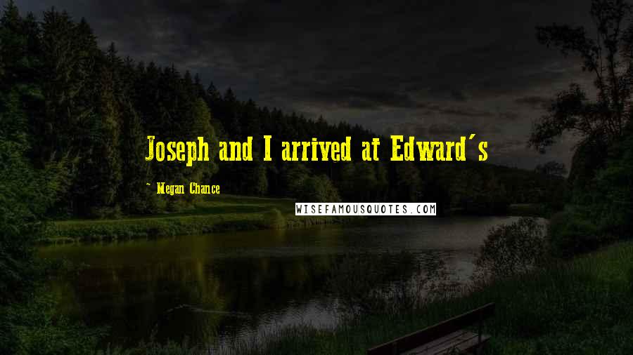 Megan Chance Quotes: Joseph and I arrived at Edward's