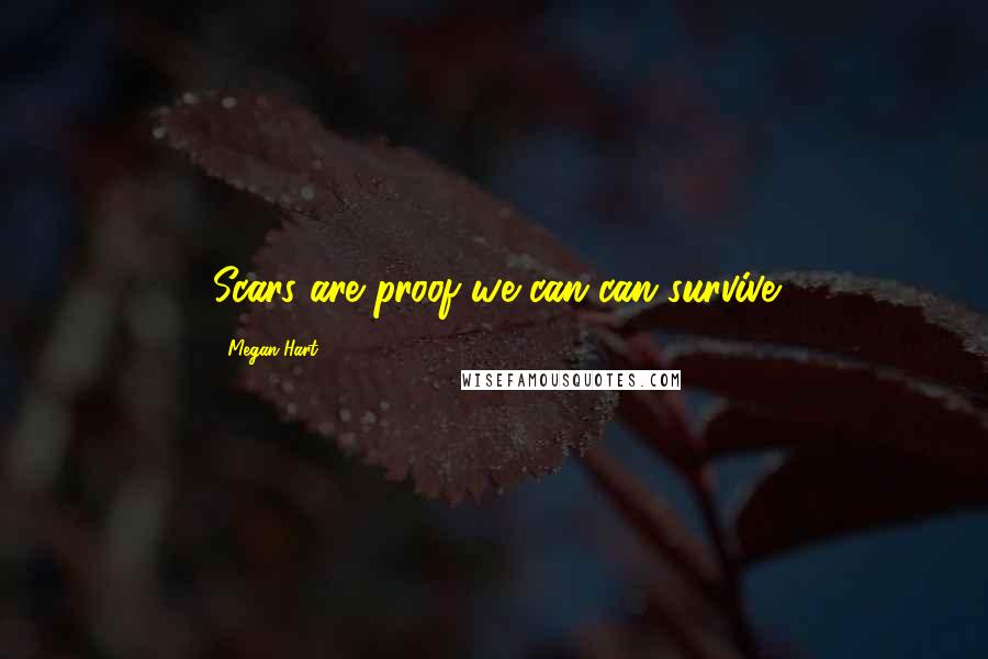 Megan Hart Quotes: Scars are proof we can can survive