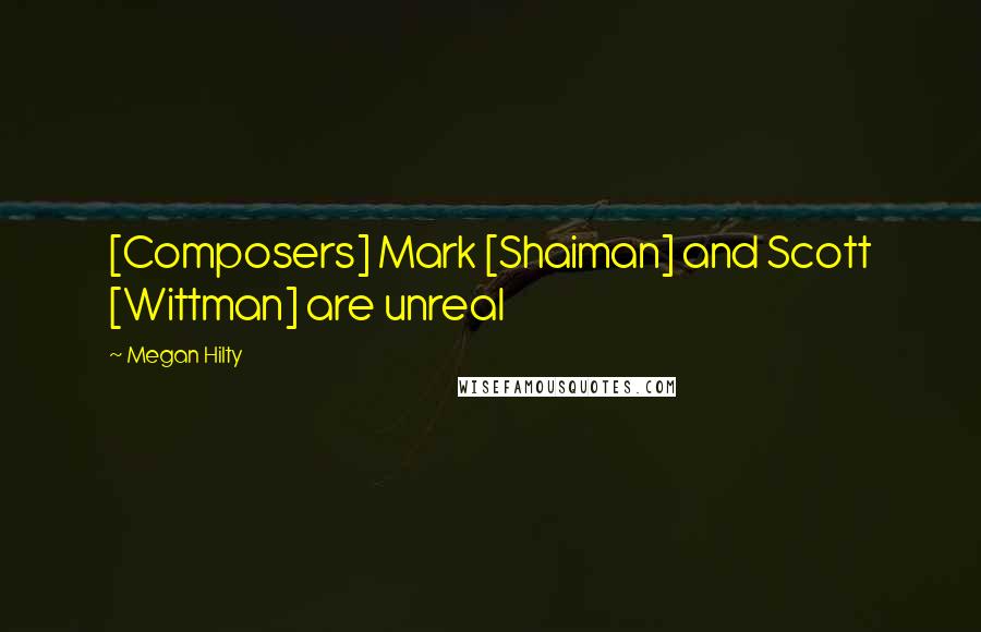 Megan Hilty Quotes: [Composers] Mark [Shaiman] and Scott [Wittman] are unreal