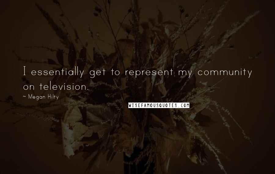 Megan Hilty Quotes: I essentially get to represent my community on television.