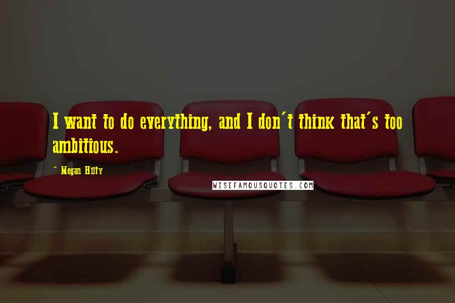 Megan Hilty Quotes: I want to do everything, and I don't think that's too ambitious.