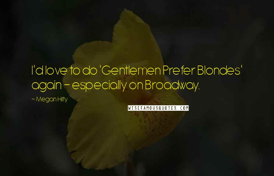 Megan Hilty Quotes: I'd love to do 'Gentlemen Prefer Blondes' again - especially on Broadway.