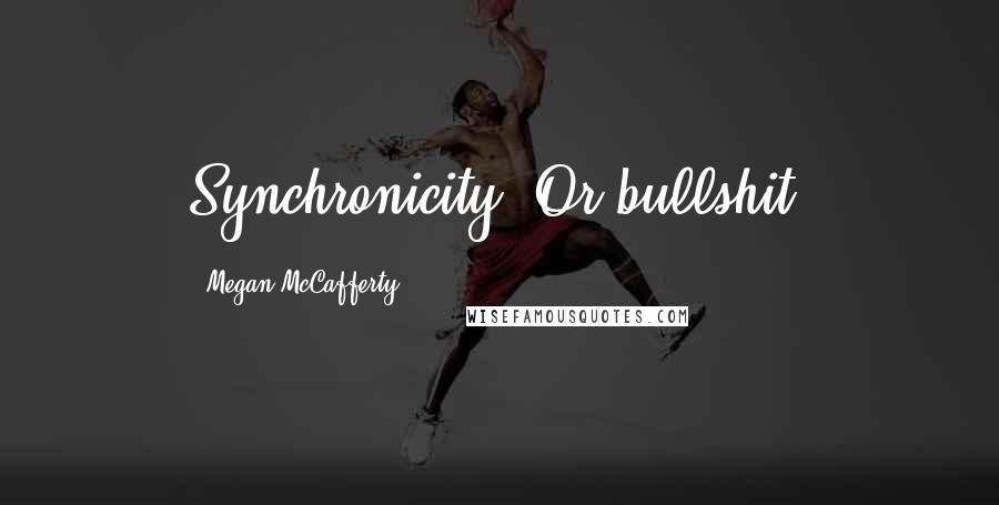 Megan McCafferty Quotes: Synchronicity? Or bullshit?