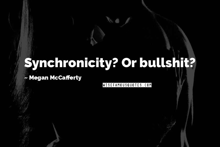 Megan McCafferty Quotes: Synchronicity? Or bullshit?