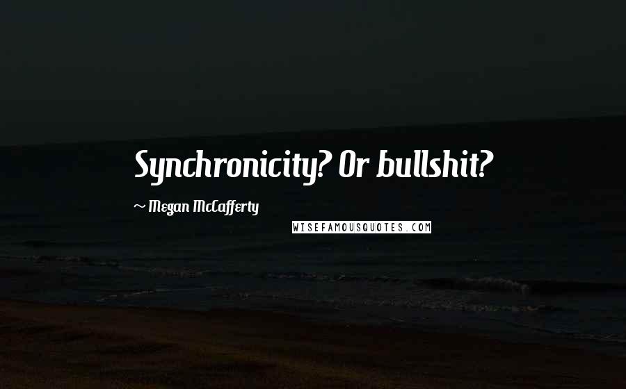 Megan McCafferty Quotes: Synchronicity? Or bullshit?