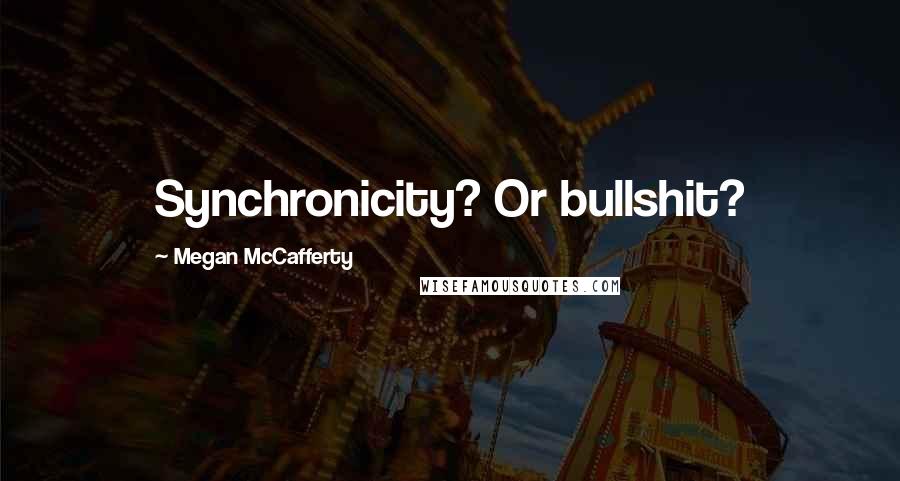 Megan McCafferty Quotes: Synchronicity? Or bullshit?