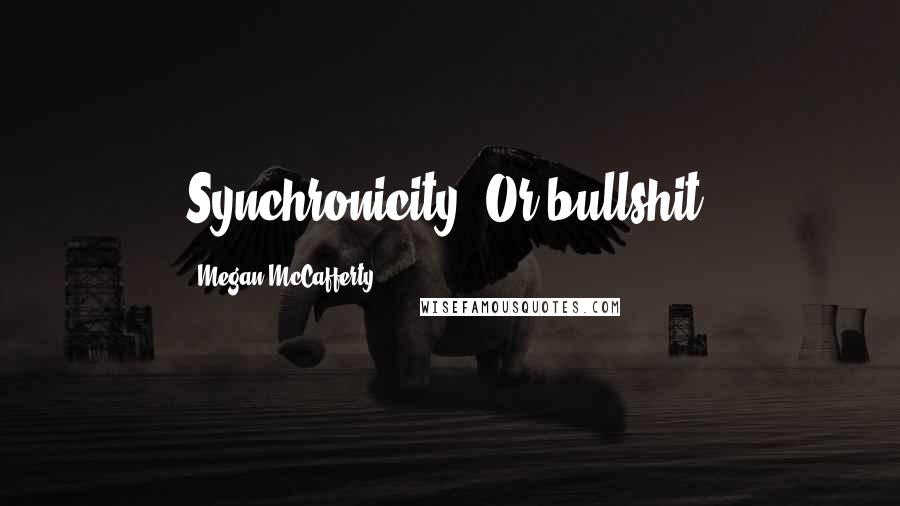 Megan McCafferty Quotes: Synchronicity? Or bullshit?