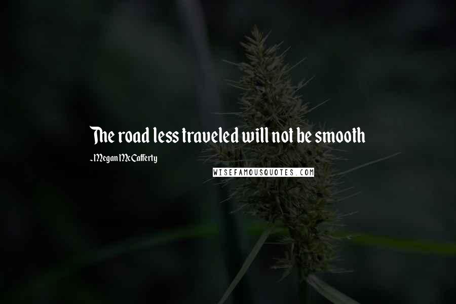 Megan McCafferty Quotes: The road less traveled will not be smooth