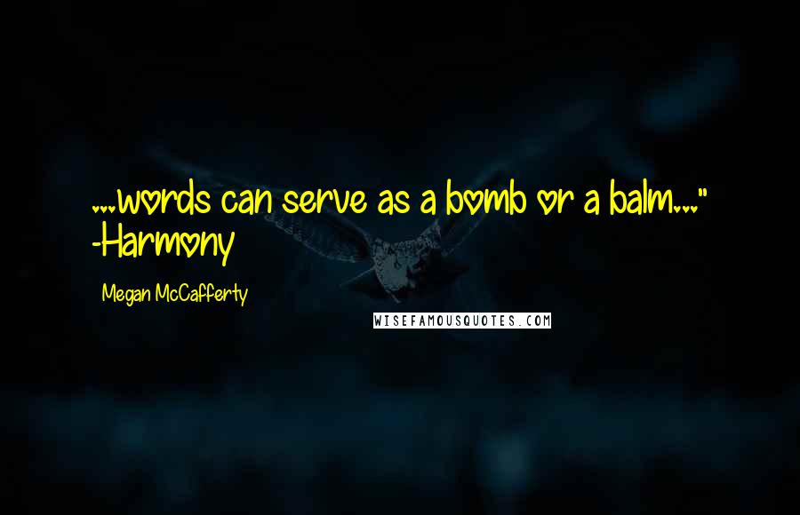 Megan McCafferty Quotes: ...words can serve as a bomb or a balm..." -Harmony