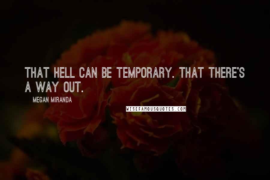 Megan Miranda Quotes: That hell can be temporary. That there's a way out.