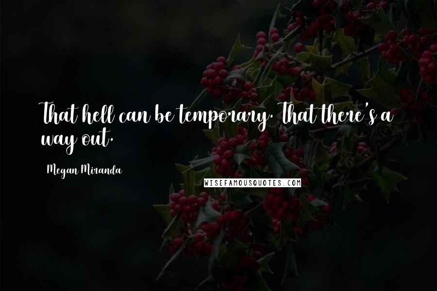 Megan Miranda Quotes: That hell can be temporary. That there's a way out.