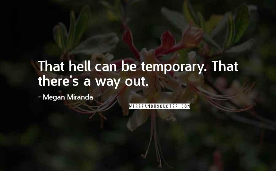 Megan Miranda Quotes: That hell can be temporary. That there's a way out.