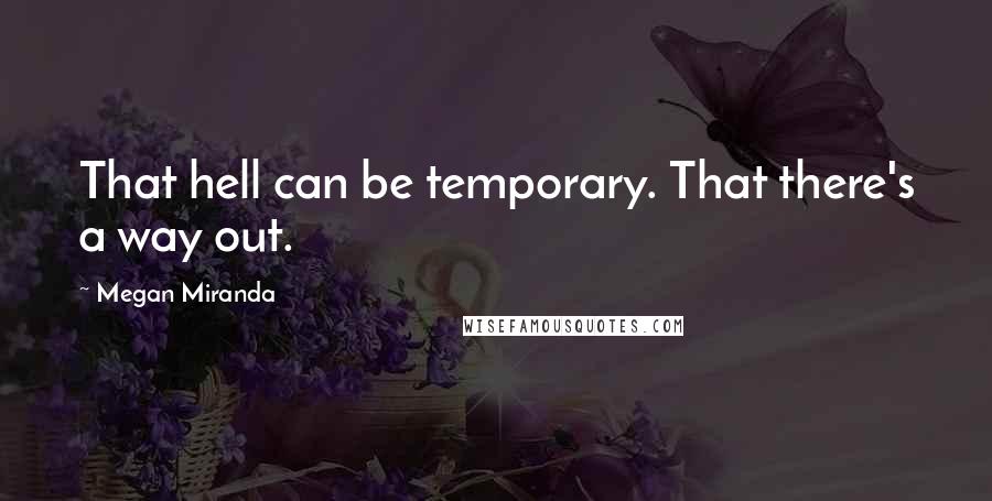 Megan Miranda Quotes: That hell can be temporary. That there's a way out.