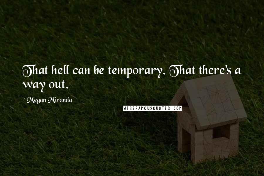 Megan Miranda Quotes: That hell can be temporary. That there's a way out.