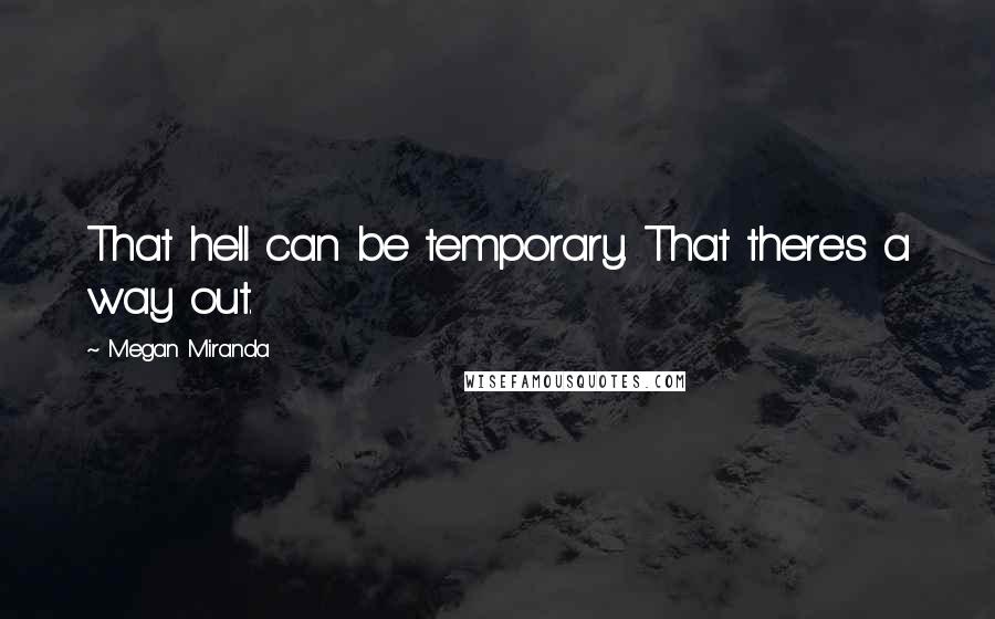 Megan Miranda Quotes: That hell can be temporary. That there's a way out.