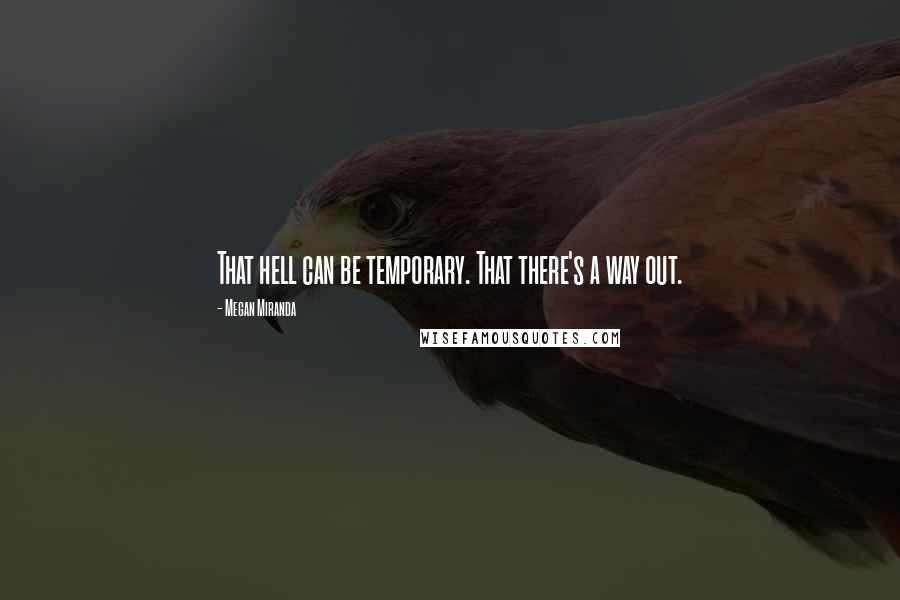 Megan Miranda Quotes: That hell can be temporary. That there's a way out.