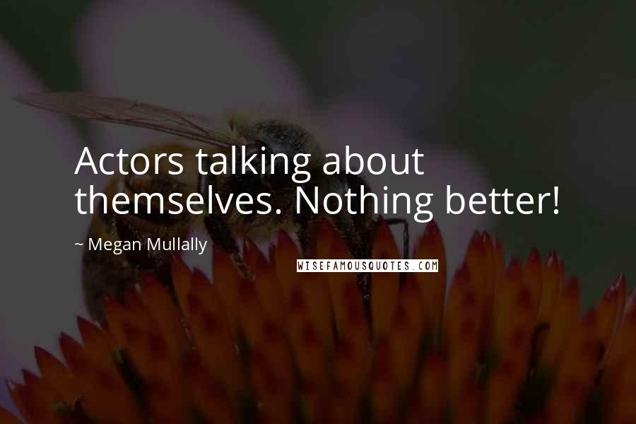 Megan Mullally Quotes: Actors talking about themselves. Nothing better!