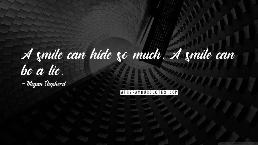 Megan Shepherd Quotes: A smile can hide so much. A smile can be a lie.