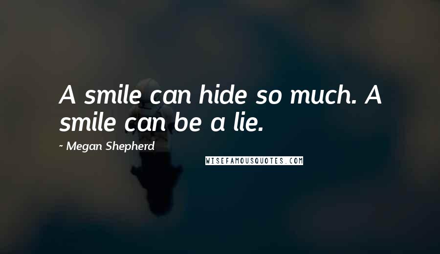 Megan Shepherd Quotes: A smile can hide so much. A smile can be a lie.