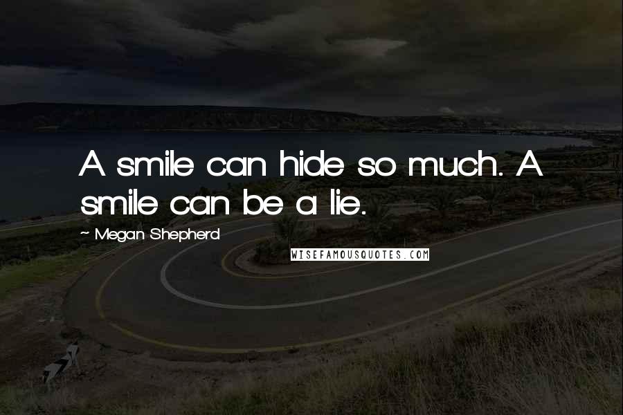 Megan Shepherd Quotes: A smile can hide so much. A smile can be a lie.