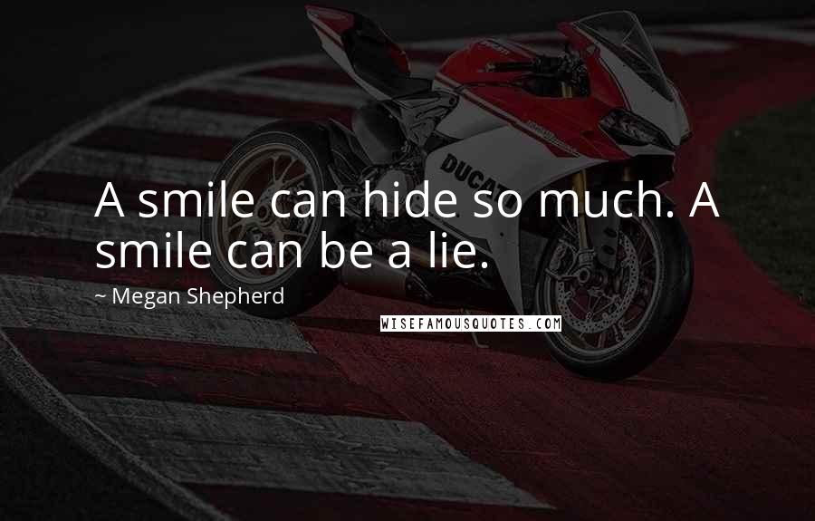 Megan Shepherd Quotes: A smile can hide so much. A smile can be a lie.