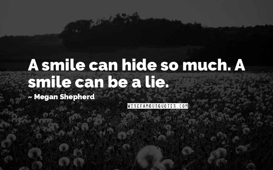 Megan Shepherd Quotes: A smile can hide so much. A smile can be a lie.